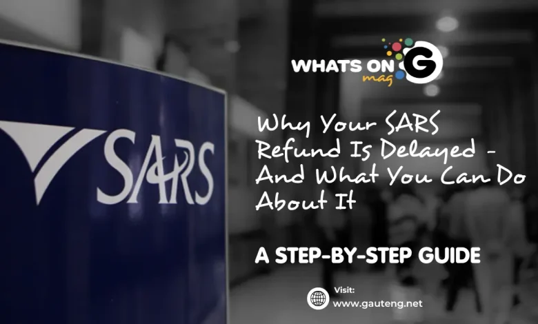 Why Your SARS Refund Is Delayed – And What You Can Do About It
